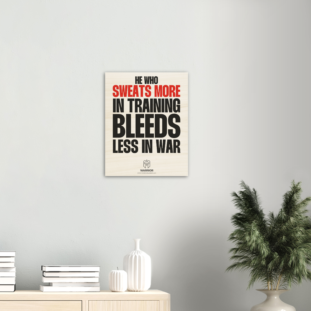 He Who Sweats More in Training Bleeds Less in War Wood Prints